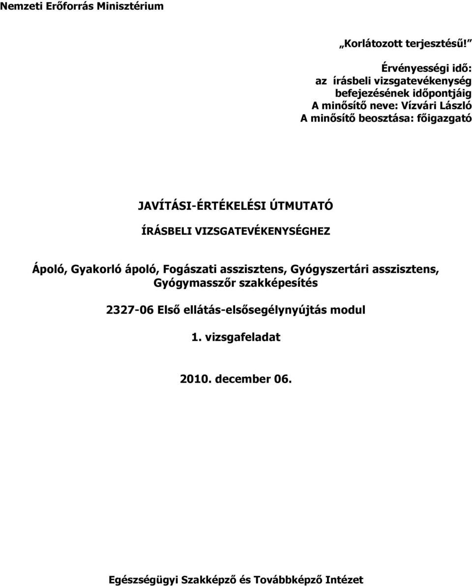 beosztása: főigazgató JAVÍTÁSI-ÉRTÉKELÉSI ÚTMUTATÓ ÍRÁSELI VIZSGATEVÉKENYSÉGHEZ Ápoló, Gyakorló ápoló, Fogászati