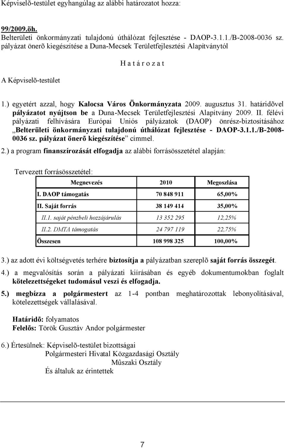 határidõvel pályázatot nyújtson be a Duna-Mecsek Területfejlesztési Alapítvány 2009. II.