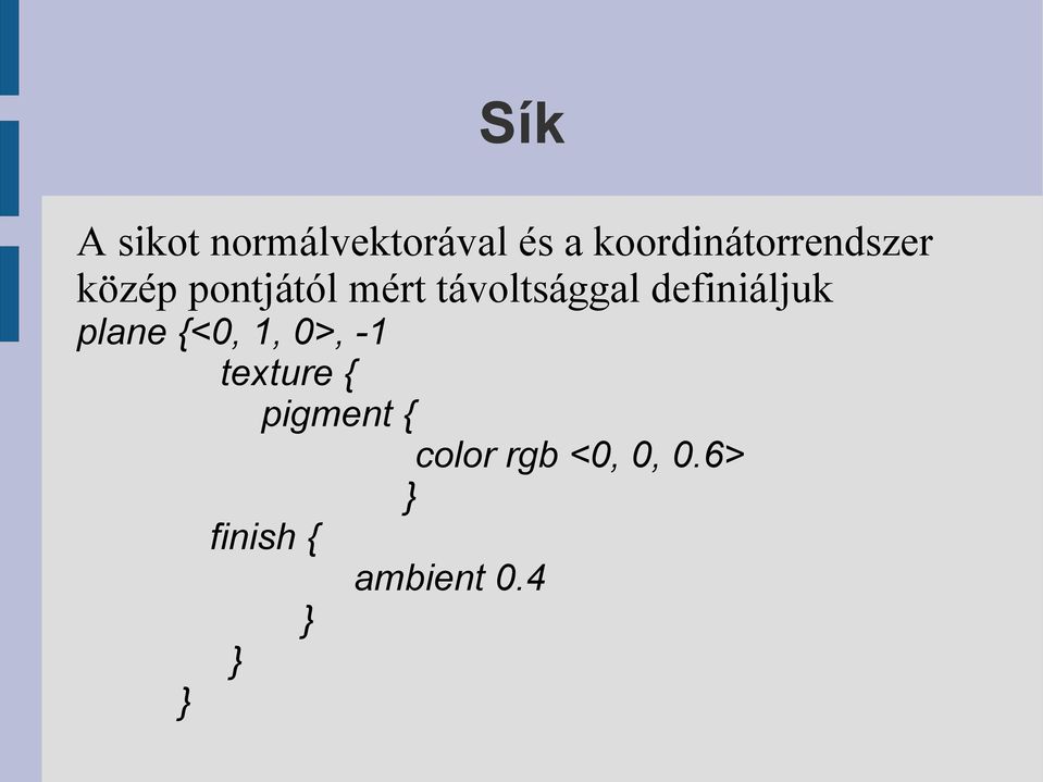 távoltsággal definiáljuk plane {<0, 1, 0>, -1