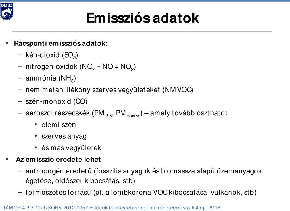 5, PM coarse ) amely tovább osztható: elemi szén szerves anyag és más vegyületek Az emisszió eredete lehet antropogén eredetű (fosszilis