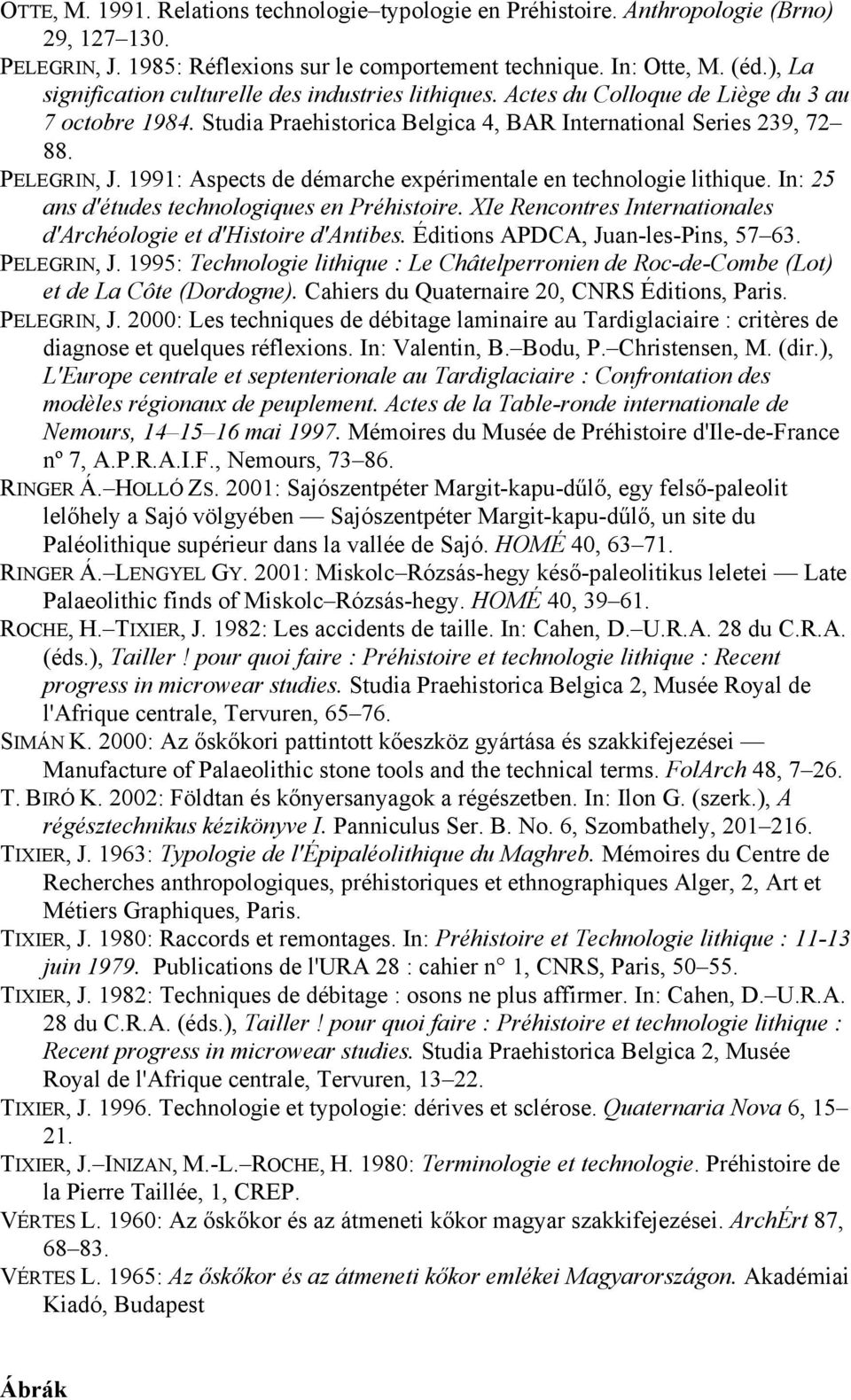 1991: Aspects de démarche expérimentale en technologie lithique. In: 25 ans d'études technologiques en Préhistoire. XIe Rencontres Internationales d'archéologie et d'histoire d'antibes.