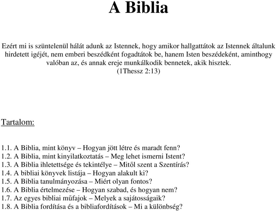 1.3. A Biblia ihletettsége és tekintélye Mitől szent a Szentírás? 1.4. A bibliai könyvek listája Hogyan alakult ki? 1.5. A Biblia tanulmányozása Miért olyan fontos? 1.6.