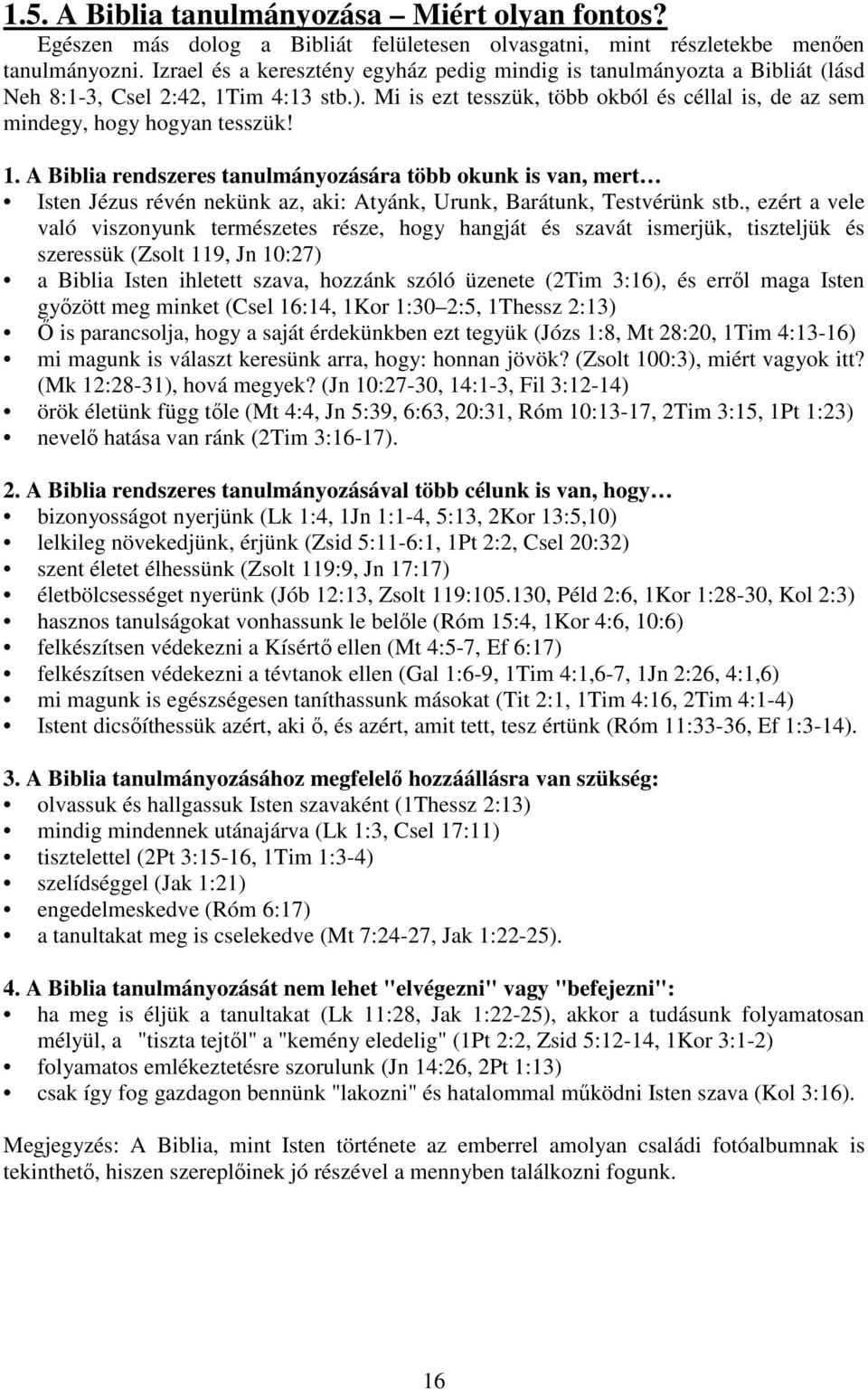 1. A Biblia rendszeres tanulmányozására több okunk is van, mert Isten Jézus révén nekünk az, aki: Atyánk, Urunk, Barátunk, Testvérünk stb.