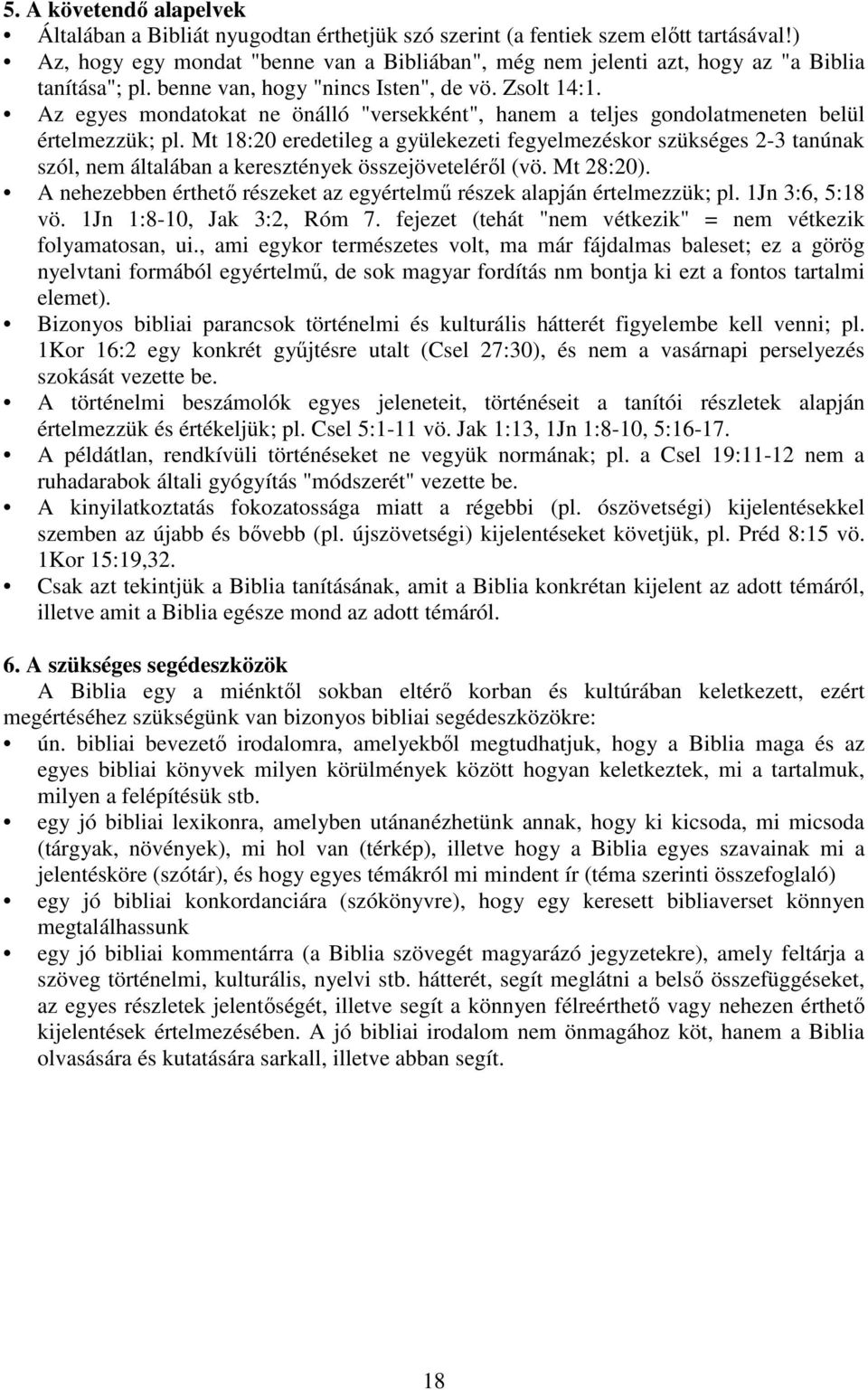 Az egyes mondatokat ne önálló "versekként", hanem a teljes gondolatmeneten belül értelmezzük; pl.