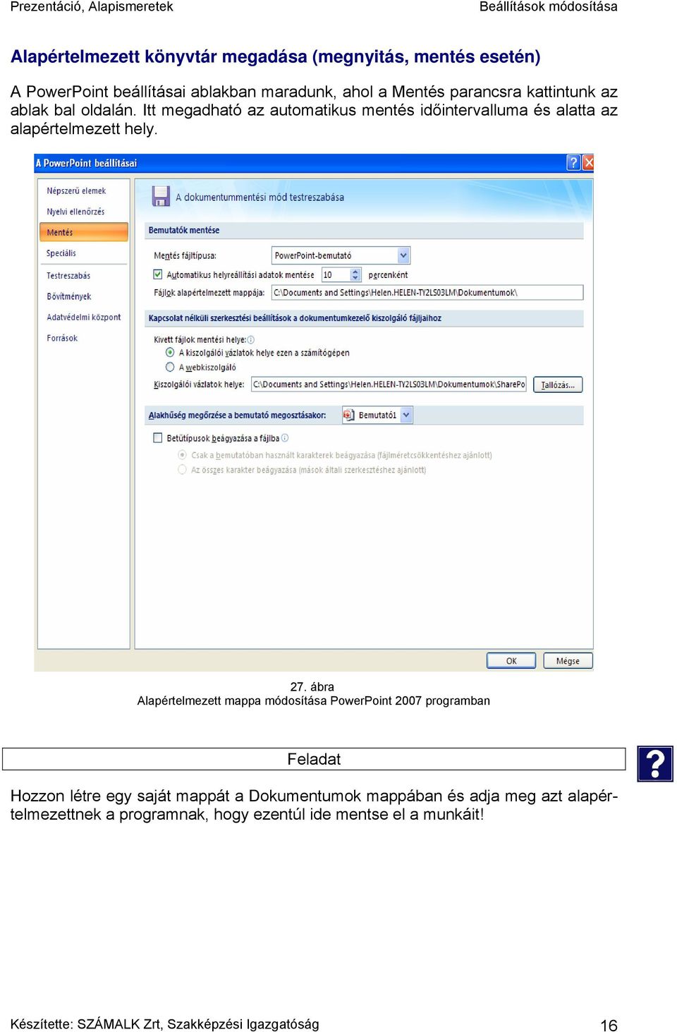ábra Alapértelmezett mappa módosítása PowerPoint 2007 programban Feladat Hozzon létre egy saját mappát a Dokumentumok mappában és