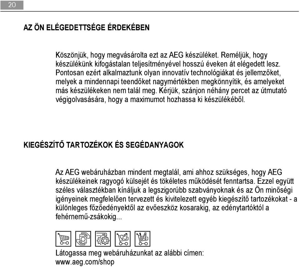 Kérjük, szánjon néhány percet az útmutató végigolvasására, hogy a maximumot hozhassa ki készülékéből.