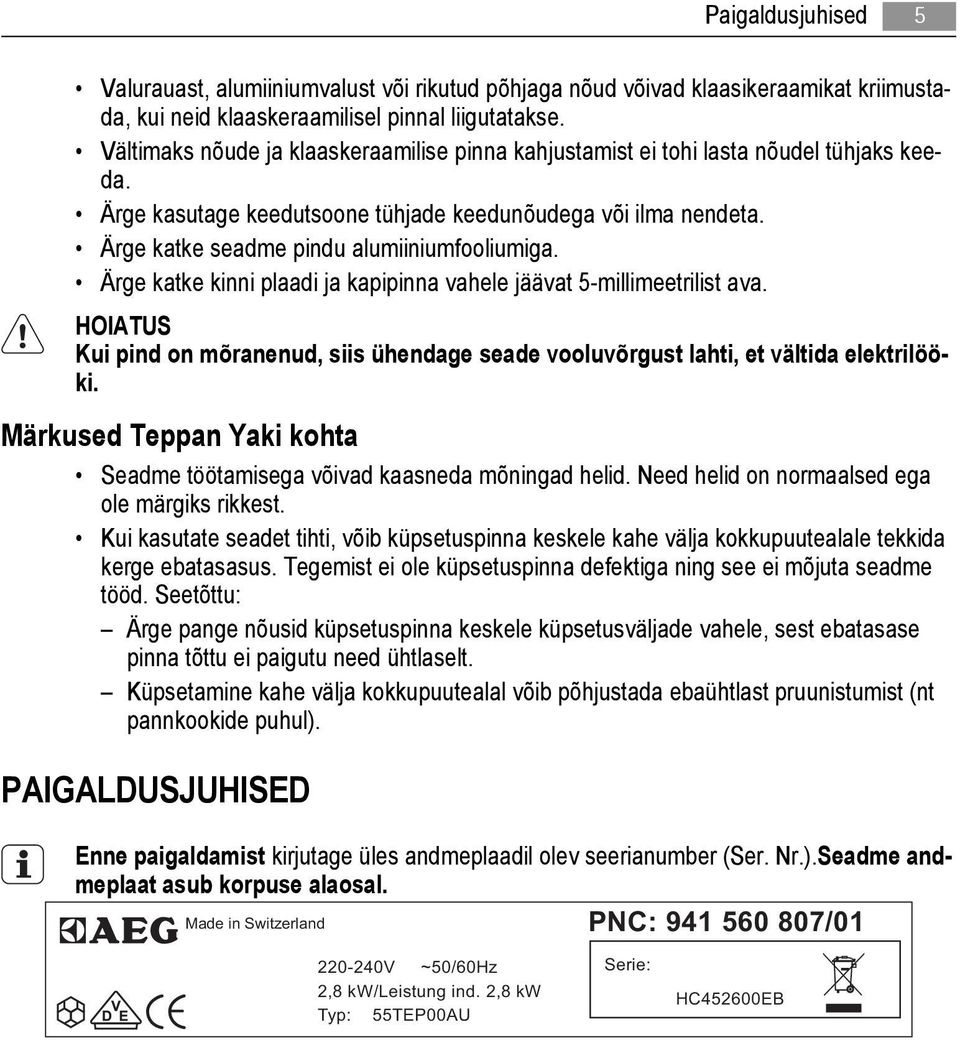 Ärge katke seadme pindu alumiiniumfooliumiga. Ärge katke kinni plaadi ja kapipinna vahele jäävat 5-millimeetrilist ava.