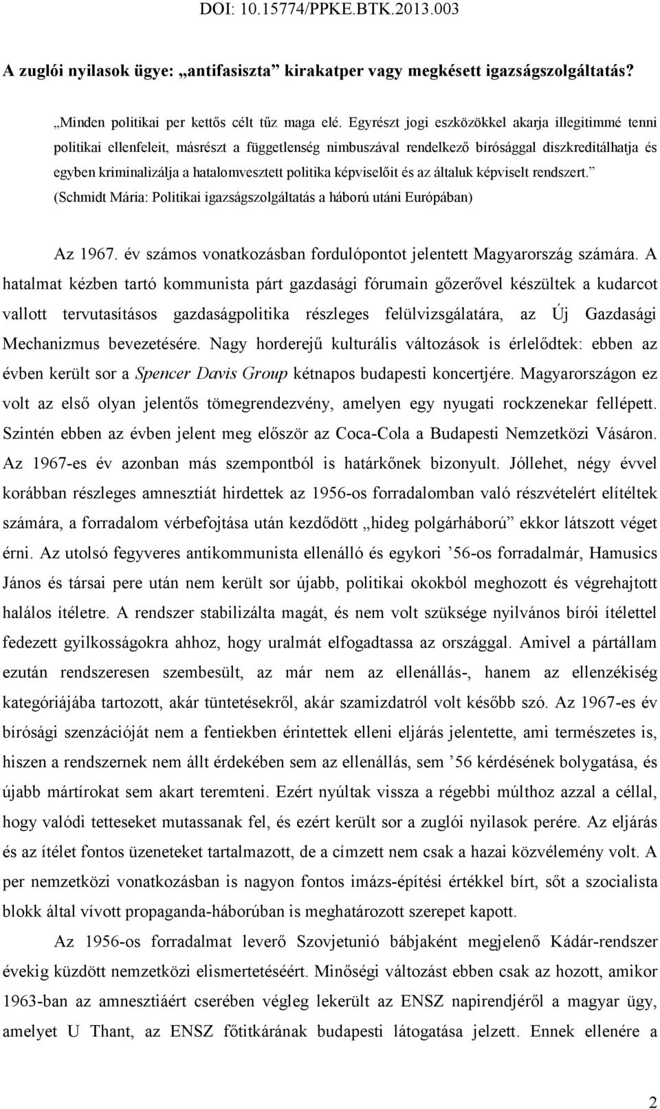 politika képviselőit és az általuk képviselt rendszert. (Schmidt Mária: Politikai igazságszolgáltatás a háború utáni Európában) Az 1967.