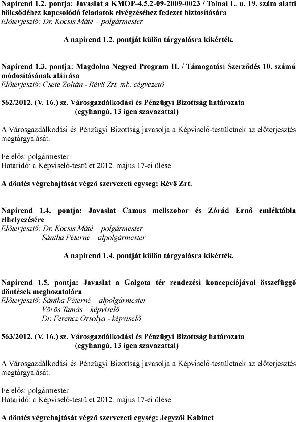 számú módosításának aláírása Előterjesztő: Csete Zoltán - Rév8 Zrt. mb. cégvezető 562/2012. (V. 16.) sz.