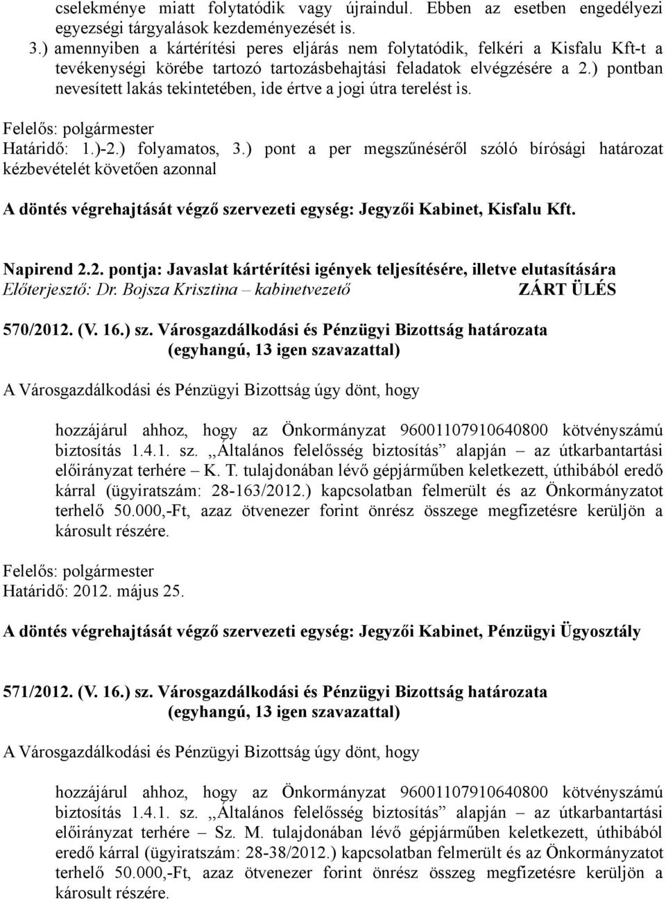 ) pontban nevesített lakás tekintetében, ide értve a jogi útra terelést is. Határidő: 1.)-2.) folyamatos, 3.