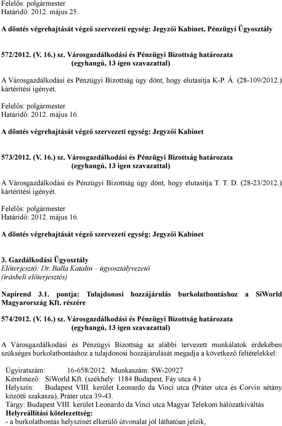 A döntés végrehajtását végző szervezeti egység: Jegyzői Kabinet 573/2012. (V. 16.) sz.