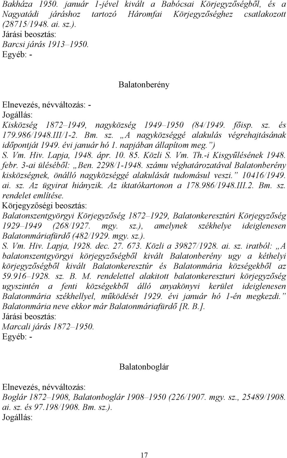 napjában állapítom meg. ) S. Vm. Hiv. Lapja, 1948. ápr. 10. 85. Közli S. Vm. Th.-i Kisgyűlésének 1948. febr. 3-ai üléséből: Ben. 2298/1-1948.