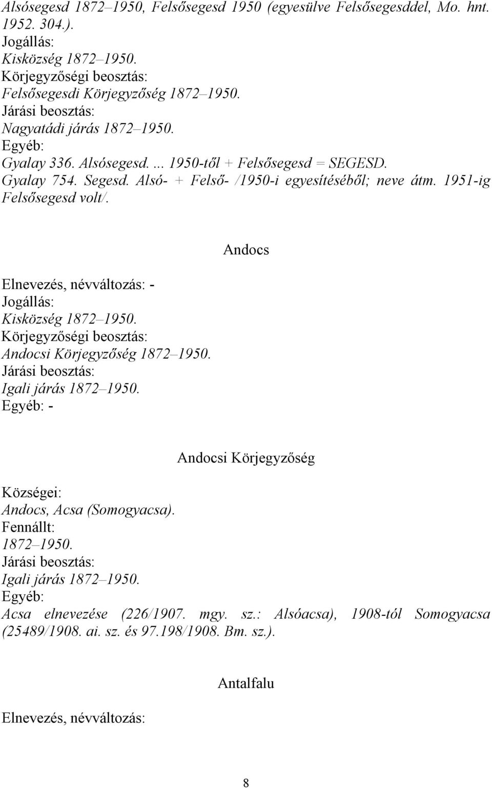 Alsó- + Felső- /1950-i egyesítéséből; neve átm. 1951-ig Felsősegesd volt/. Andocsi Körjegyzőség 1872 1950. Igali járás 1872 1950.