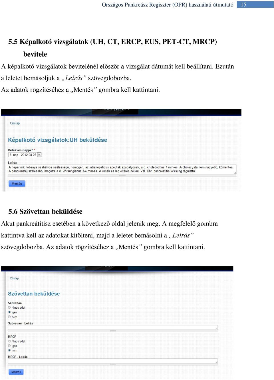 Az adatok rögzítéséhez a Mentés gombra kell kattintani. 5.