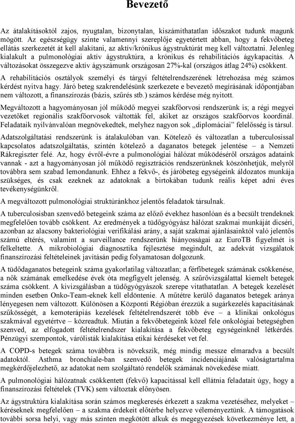 Jelenleg kialakult a pulmonológiai aktív ágystruktúra, a krónikus és rehabilitációs ágykapacitás. A változásokat összegezve aktív ágyszámunk országosan 27%-kal (országos átlag 24%) csökkent.