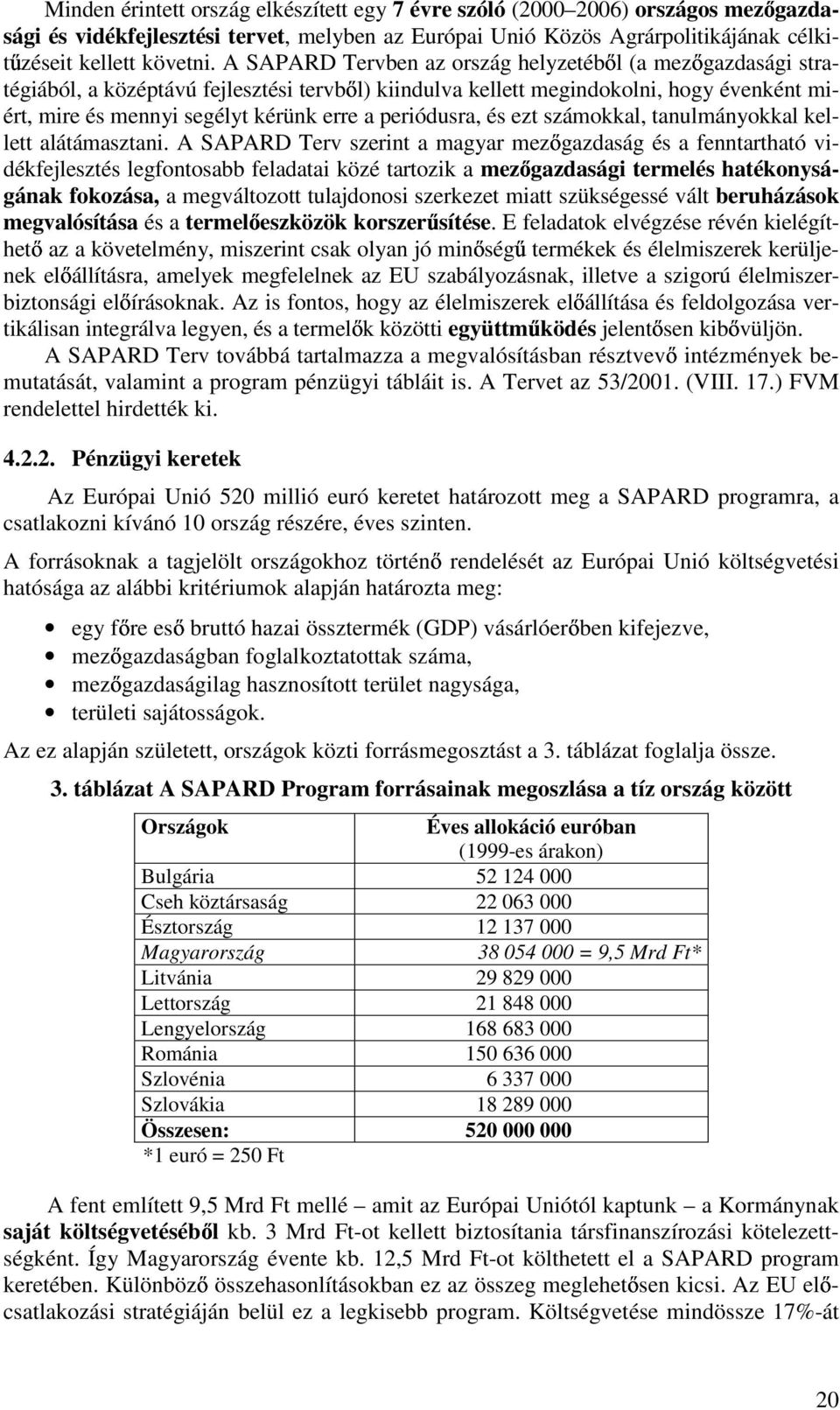 periódusra, és ezt számokkal, tanulmányokkal kellett alátámasztani.