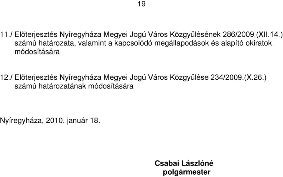 módosítására 12./ Előterjesztés Nyíregyháza Megyei Jogú Város Közgyűlése 234/2009.(X.