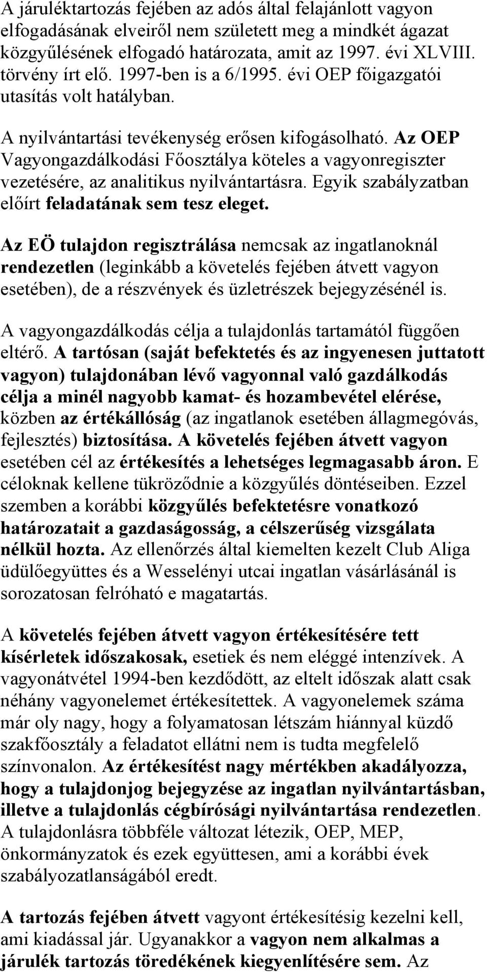 Az OEP Vagyongazdálkodási Főosztálya köteles a vagyonregiszter vezetésére, az analitikus nyilvántartásra. Egyik szabályzatban előírt feladatának sem tesz eleget.