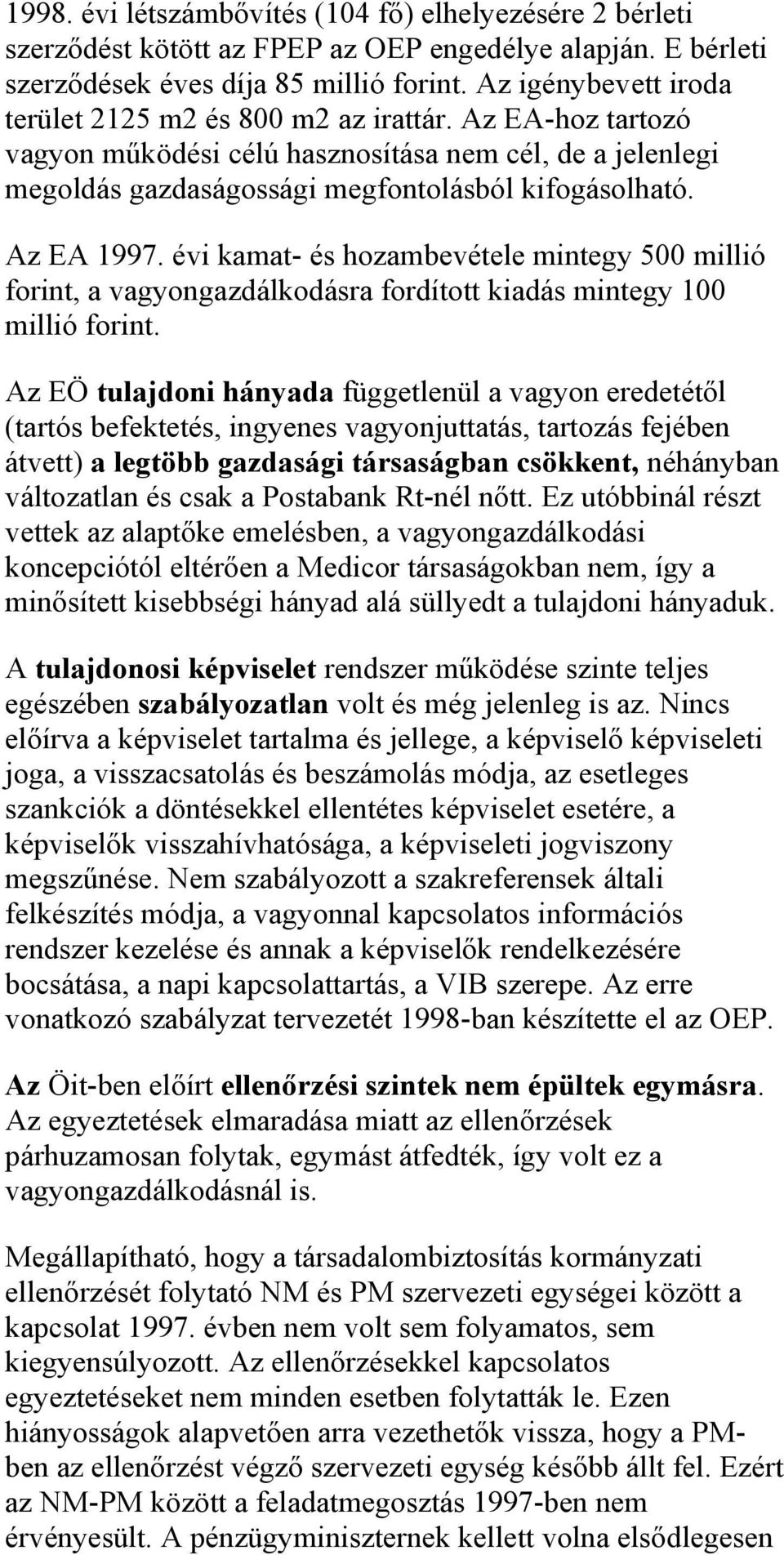 évi kamat- és hozambevétele mintegy 500 millió forint, a vagyongazdálkodásra fordított kiadás mintegy 100 millió forint.