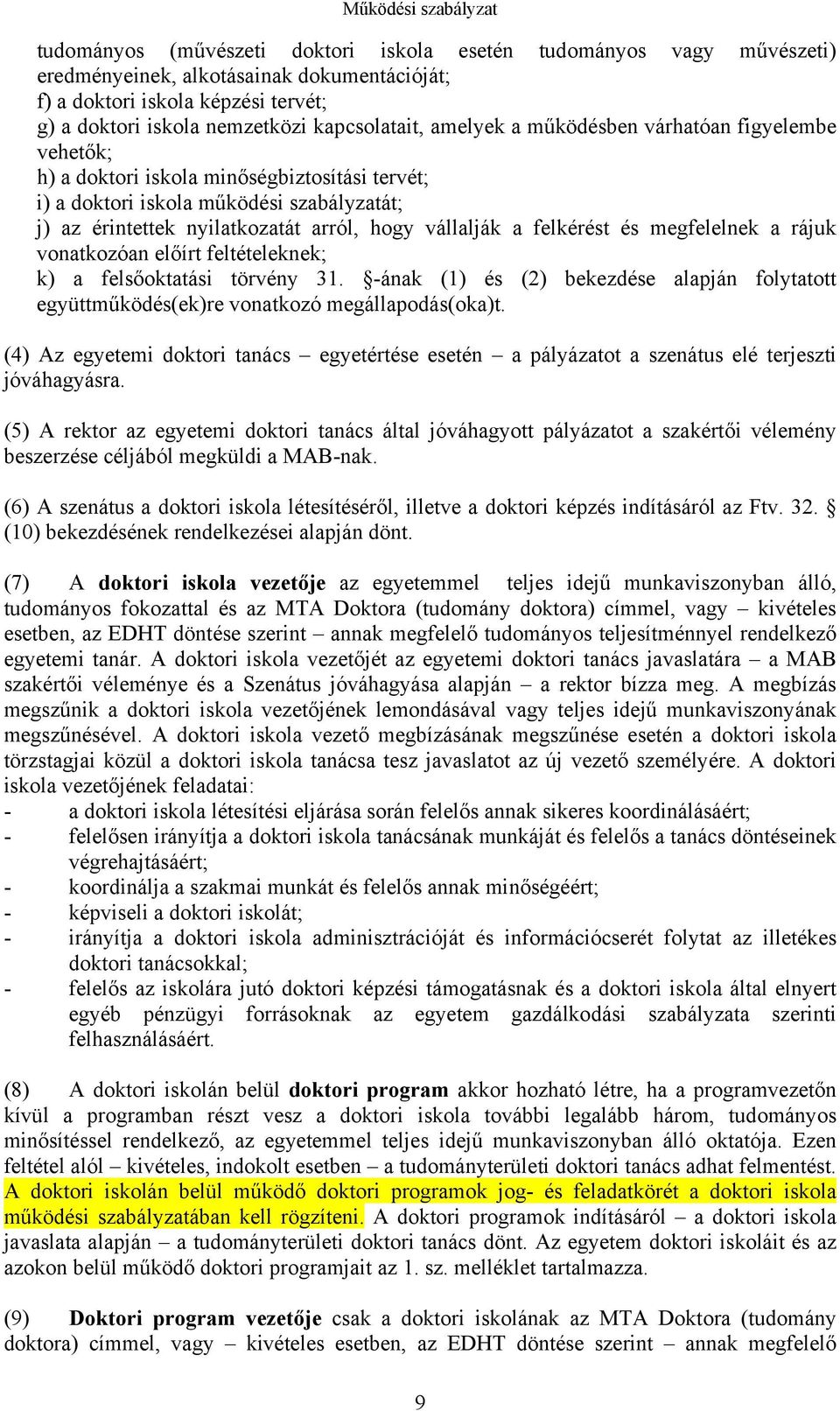 arról, hogy vállalják a felkérést és megfelelnek a rájuk vonatkozóan előírt feltételeknek; k) a felsőoktatási törvény 31.