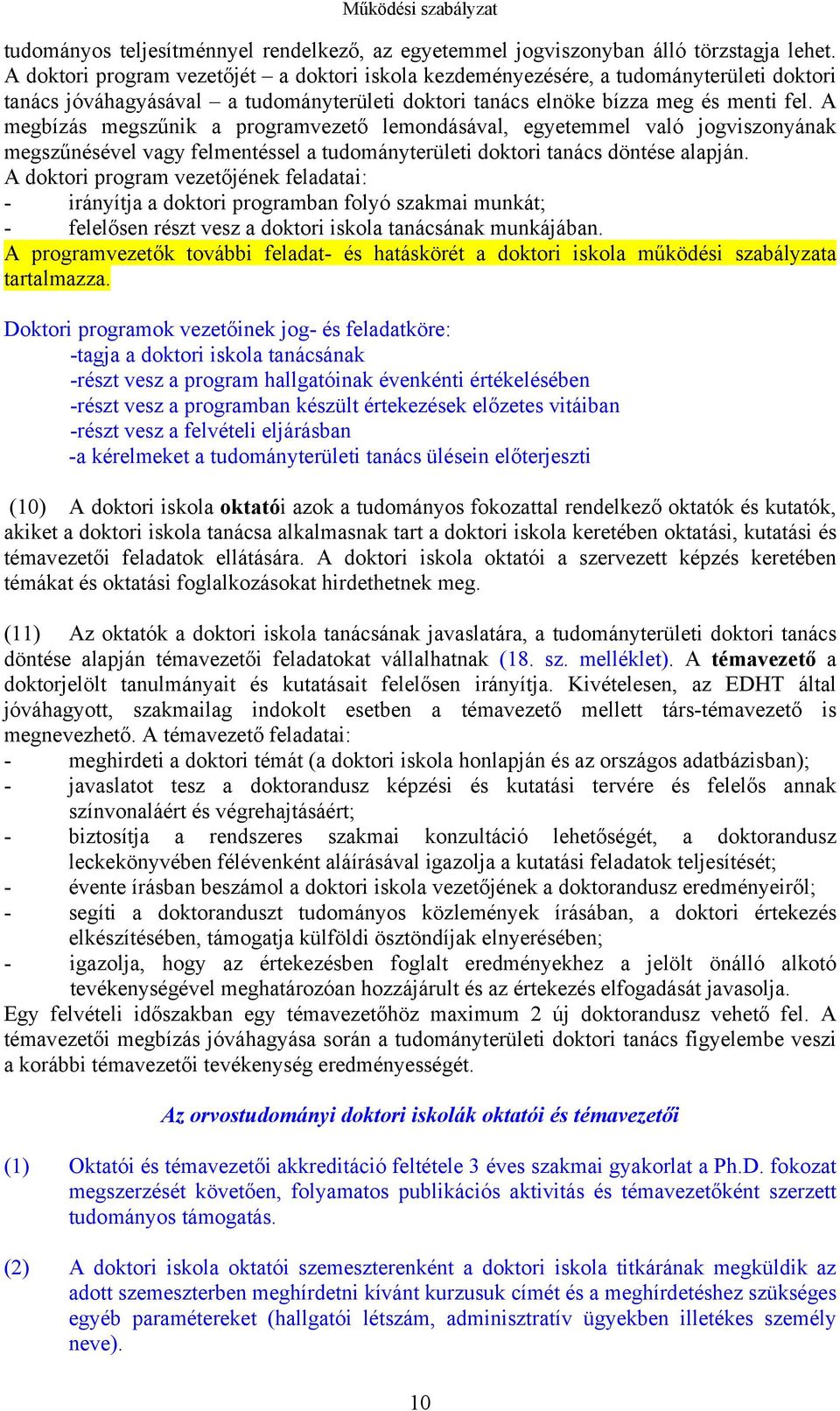 A megbízás megszűnik a programvezető lemondásával, egyetemmel való jogviszonyának megszűnésével vagy felmentéssel a tudományterületi doktori tanács döntése alapján.