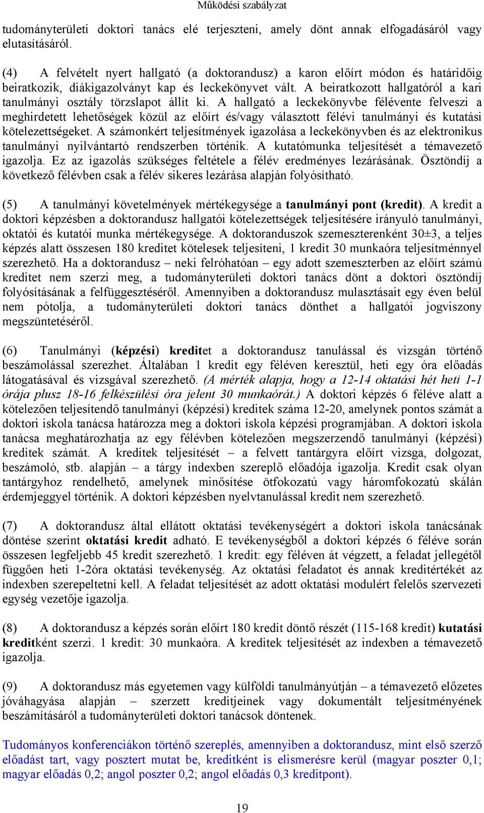 A beiratkozott hallgatóról a kari tanulmányi osztály törzslapot állít ki.