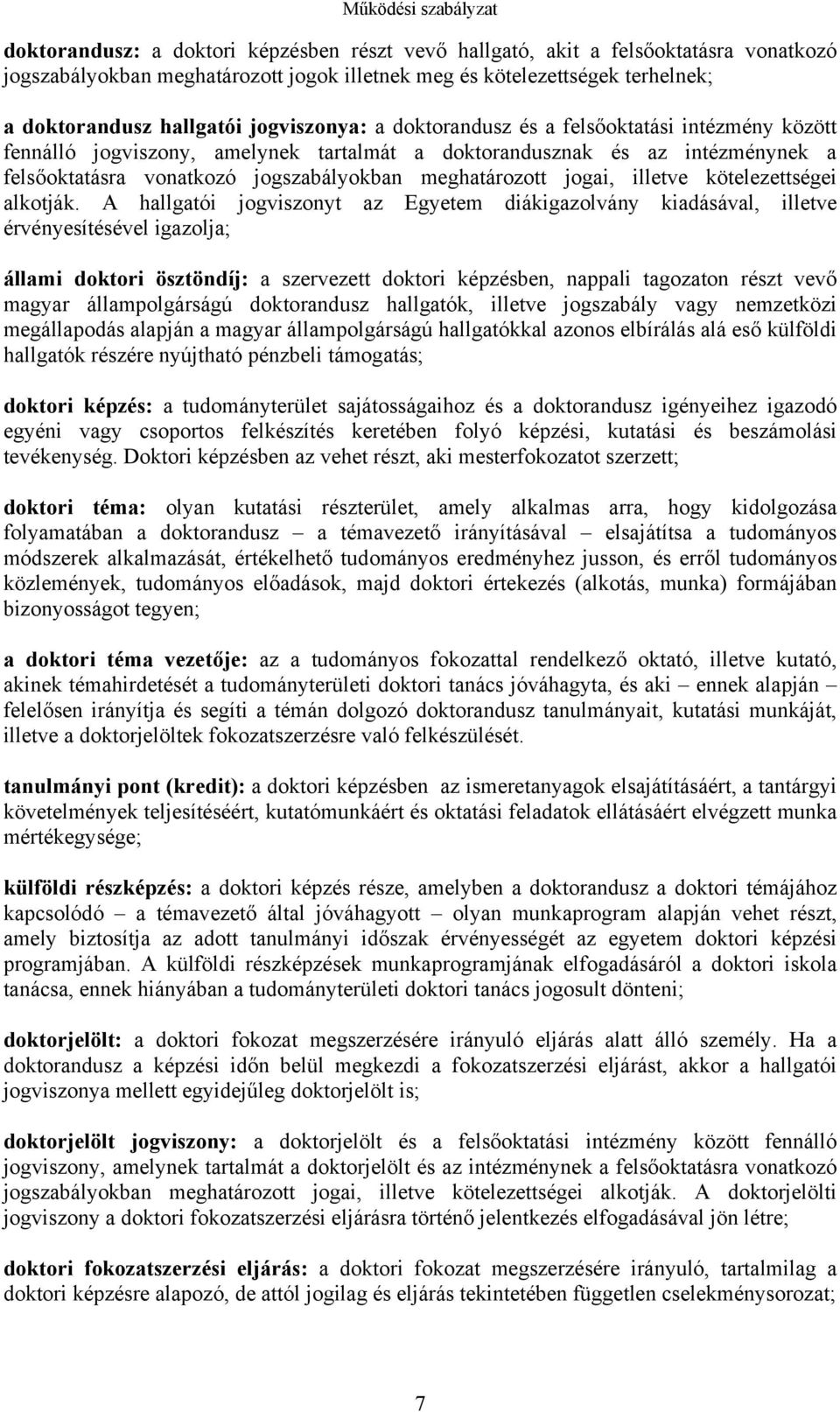 jogszabályokban meghatározott jogai, illetve kötelezettségei alkotják.