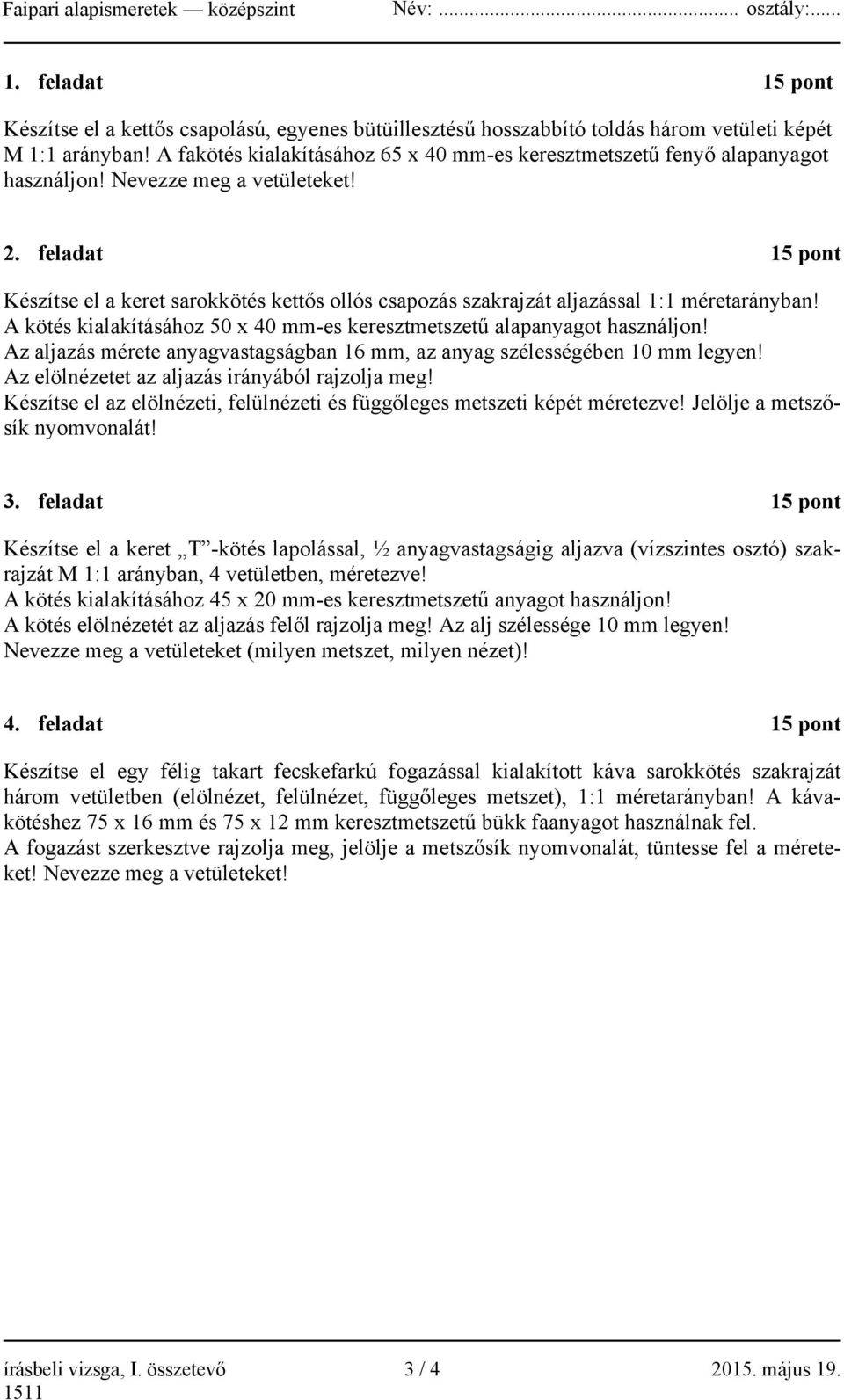 feladat 15 pont Készítse el a keret sarokkötés kettős ollós csapozás szakrajzát aljazással 1:1 méretarányban! A kötés kialakításához 50 x 40 mm-es keresztmetszetű alapanyagot használjon!