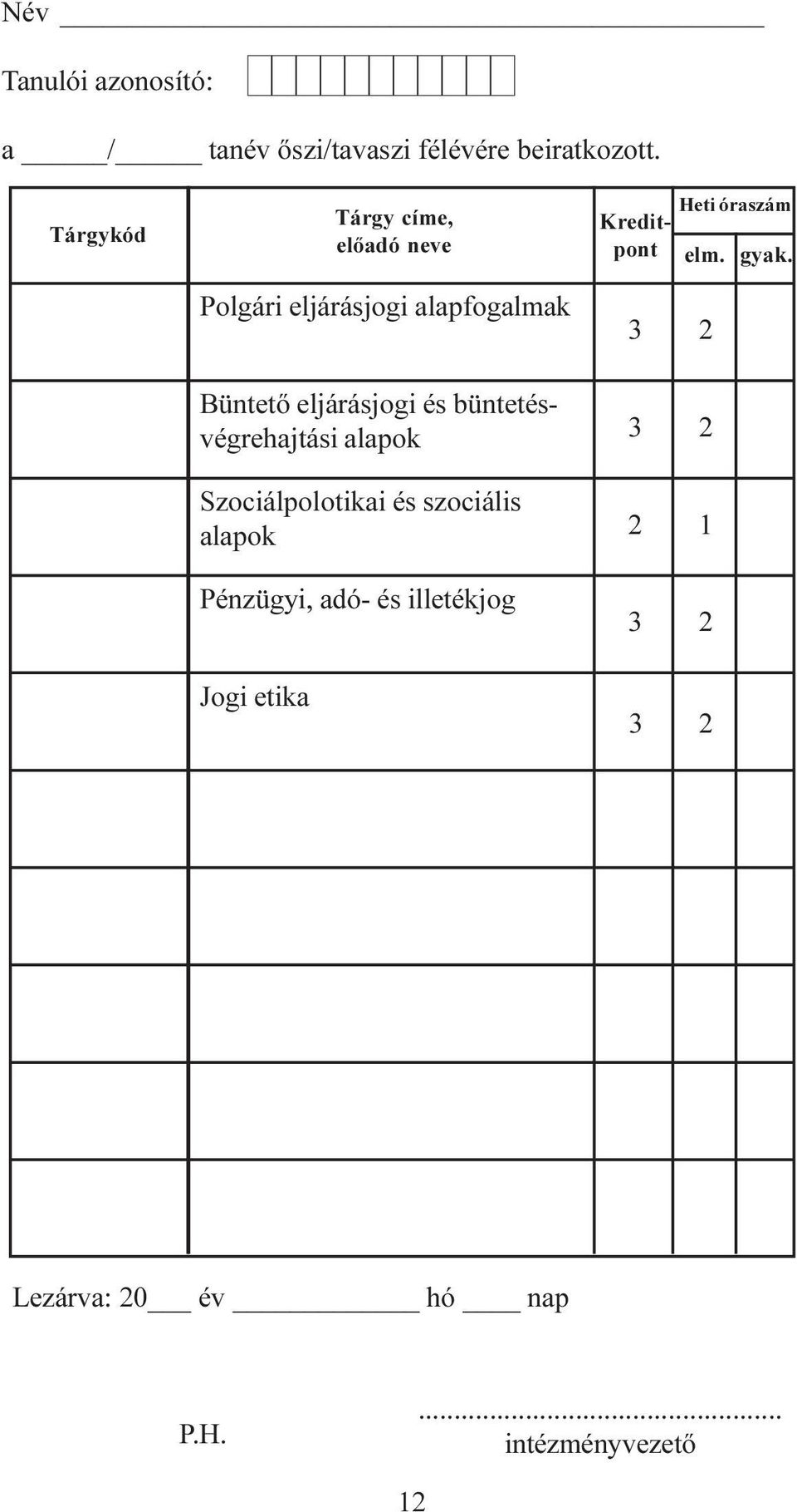 Polgári eljárásjogi alapfogalmak Büntetõ eljárásjogi és büntetésvégrehajtási