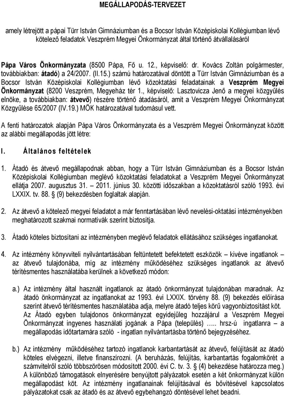 ) számú határozatával döntött a Türr István Gimnáziumban és a Bocsor István Középiskolai Kollégiumban lévő közoktatási feladatainak a Veszprém Megyei Önkormányzat (8200 Veszprém, Megyeház tér 1.