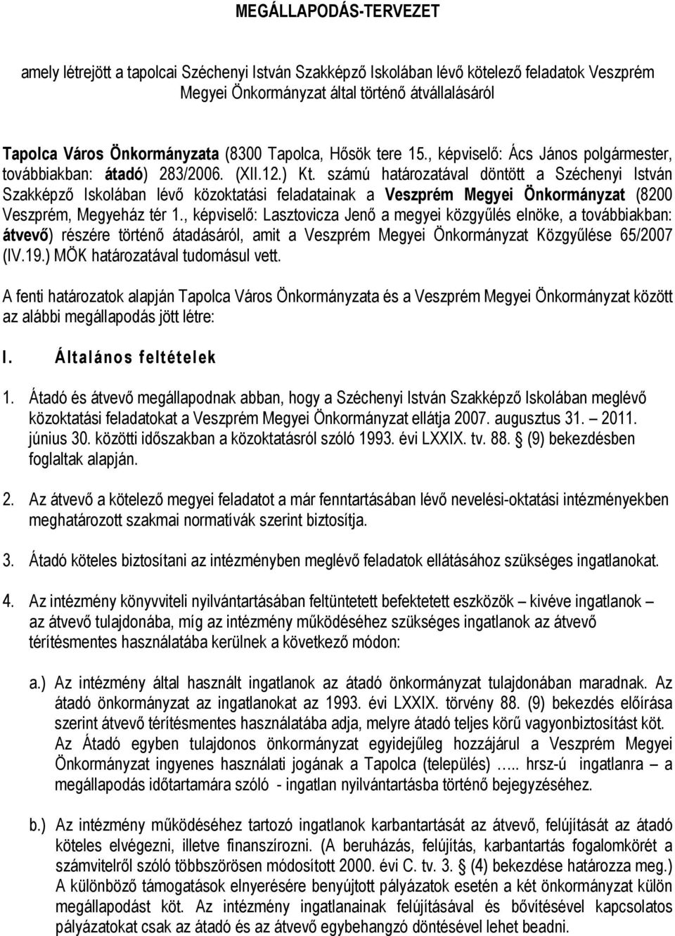 számú határozatával döntött a Széchenyi István Szakképző Iskolában lévő közoktatási feladatainak a Veszprém Megyei Önkormányzat (8200 Veszprém, Megyeház tér 1.