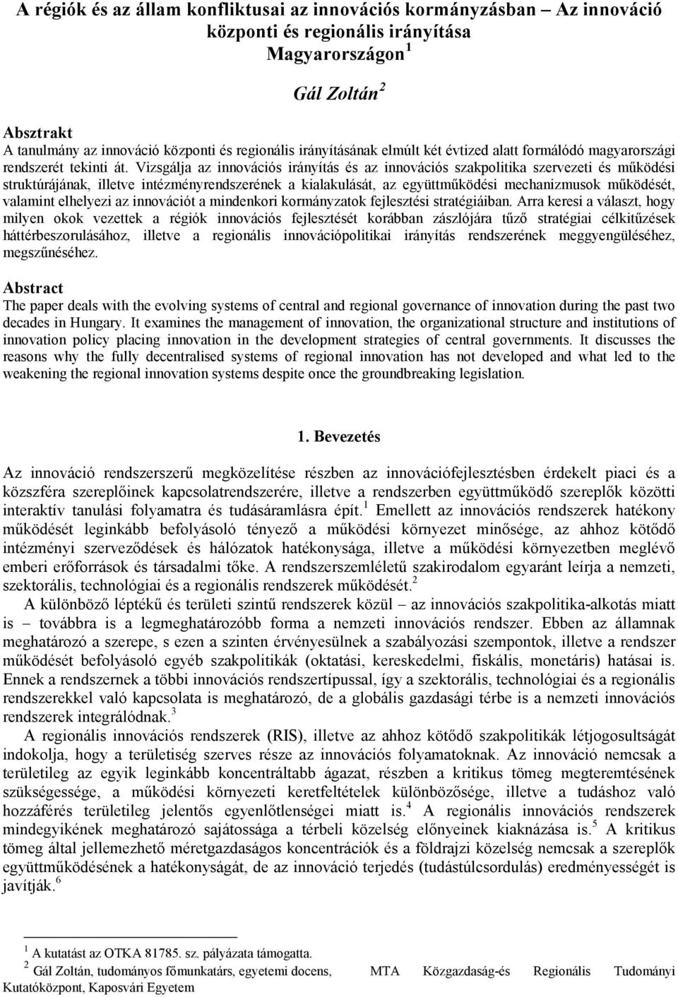 Vizsgálja az innovációs irányítás és az innovációs szakpolitika szervezeti és működési struktúrájának, illetve intézményrendszerének a kialakulását, az együttműködési mechanizmusok működését,