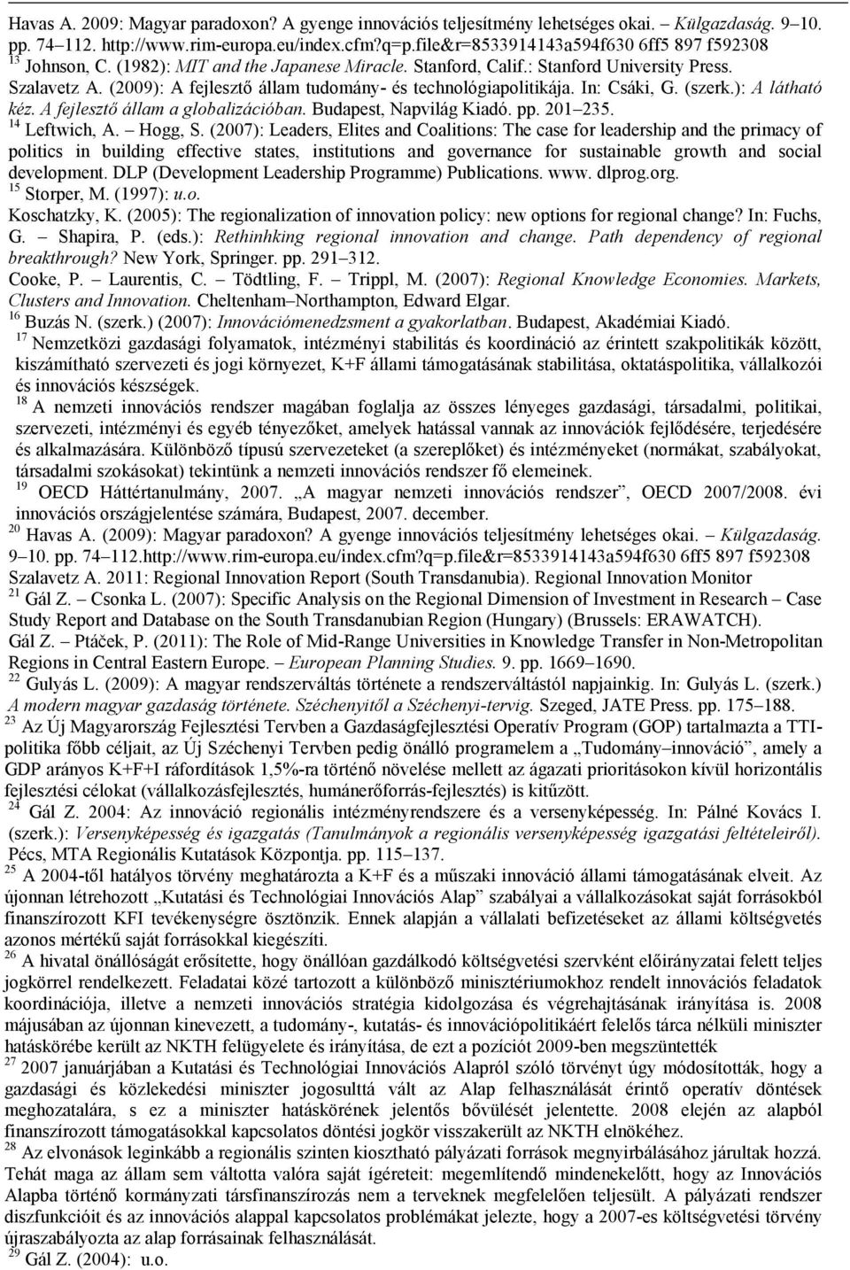 (2009): A fejlesztő állam tudomány- és technológiapolitikája. In: Csáki, G. (szerk.): A látható kéz. A fejlesztő állam a globalizációban. Budapest, Napvilág Kiadó. pp. 201 235. 14 Leftwich, A.