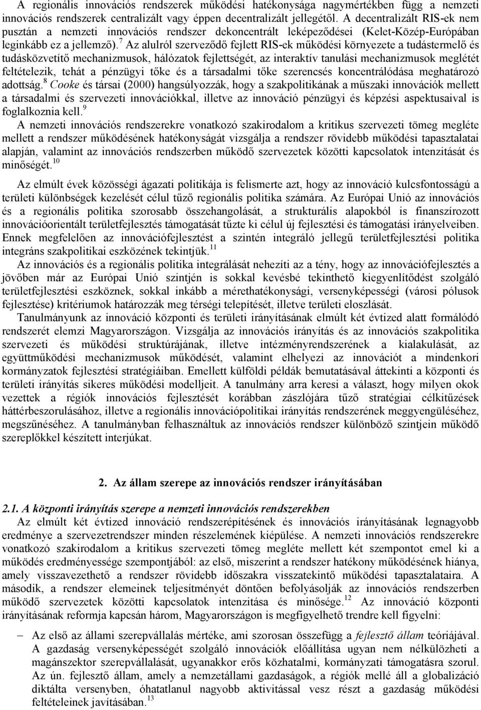 7 Az alulról szerveződő fejlett RIS-ek működési környezete a tudástermelő és tudásközvetítő mechanizmusok, hálózatok fejlettségét, az interaktív tanulási mechanizmusok meglétét feltételezik, tehát a