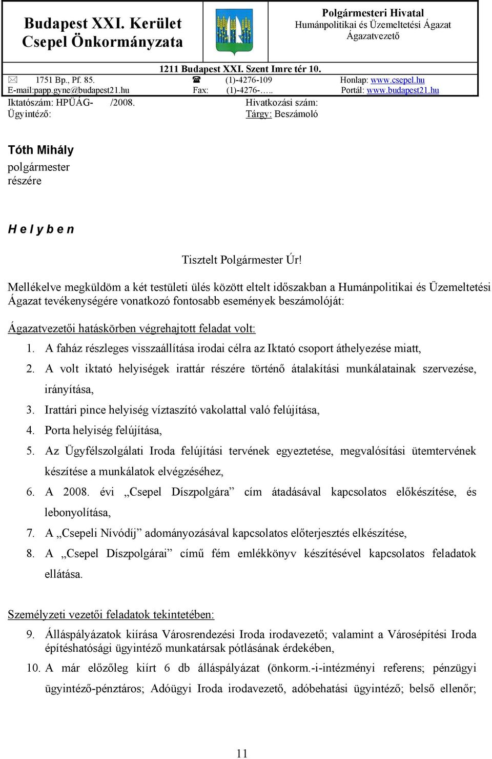 Hivatkozási szám: Ügyintéző: Tárgy: Beszámoló Tóth Mihály polgármester részére H e l y b e n Tisztelt Polgármester Úr!