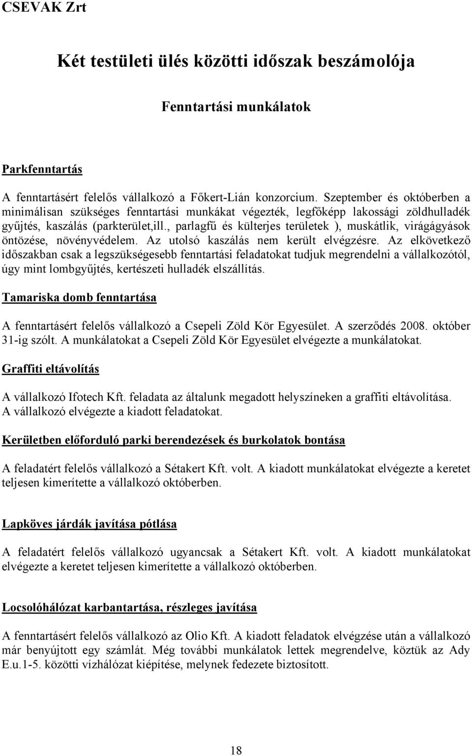 , parlagfű és külterjes területek ), muskátlik, virágágyások öntözése, növényvédelem. Az utolsó kaszálás nem került elvégzésre.