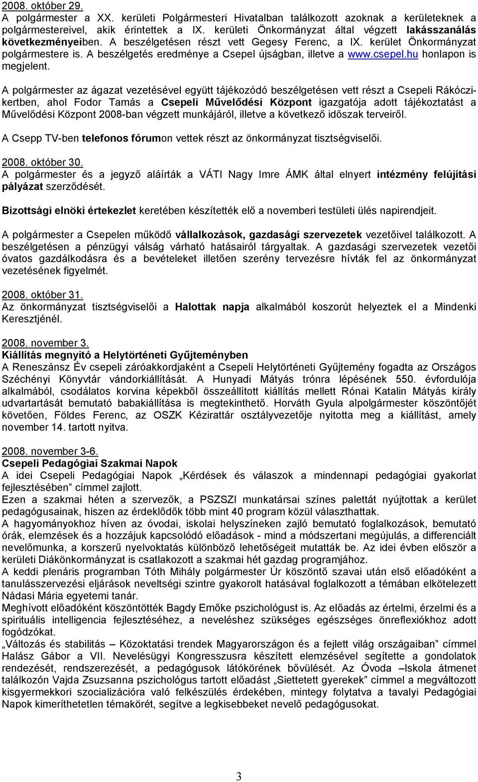 A beszélgetés eredménye a Csepel újságban, illetve a www.csepel.hu honlapon is megjelent.