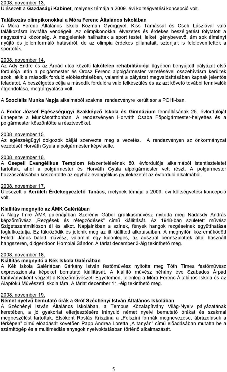 Az olimpikonokkal élvezetes és érdekes beszélgetést folytatott a nagyszámú közönség.