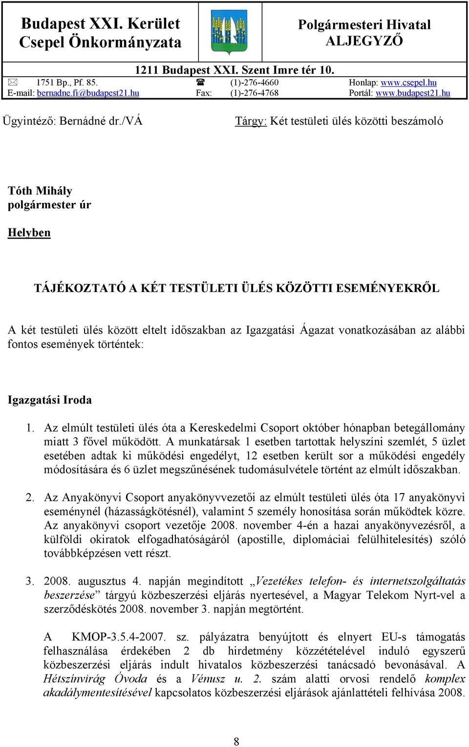 /vá Tárgy: Két testületi ülés közötti beszámoló Tóth Mihály polgármester úr Helyben TÁJÉKOZTATÓ A KÉT TESTÜLETI ÜLÉS KÖZÖTTI ESEMÉNYEKRŐL A két testületi ülés között eltelt időszakban az Igazgatási