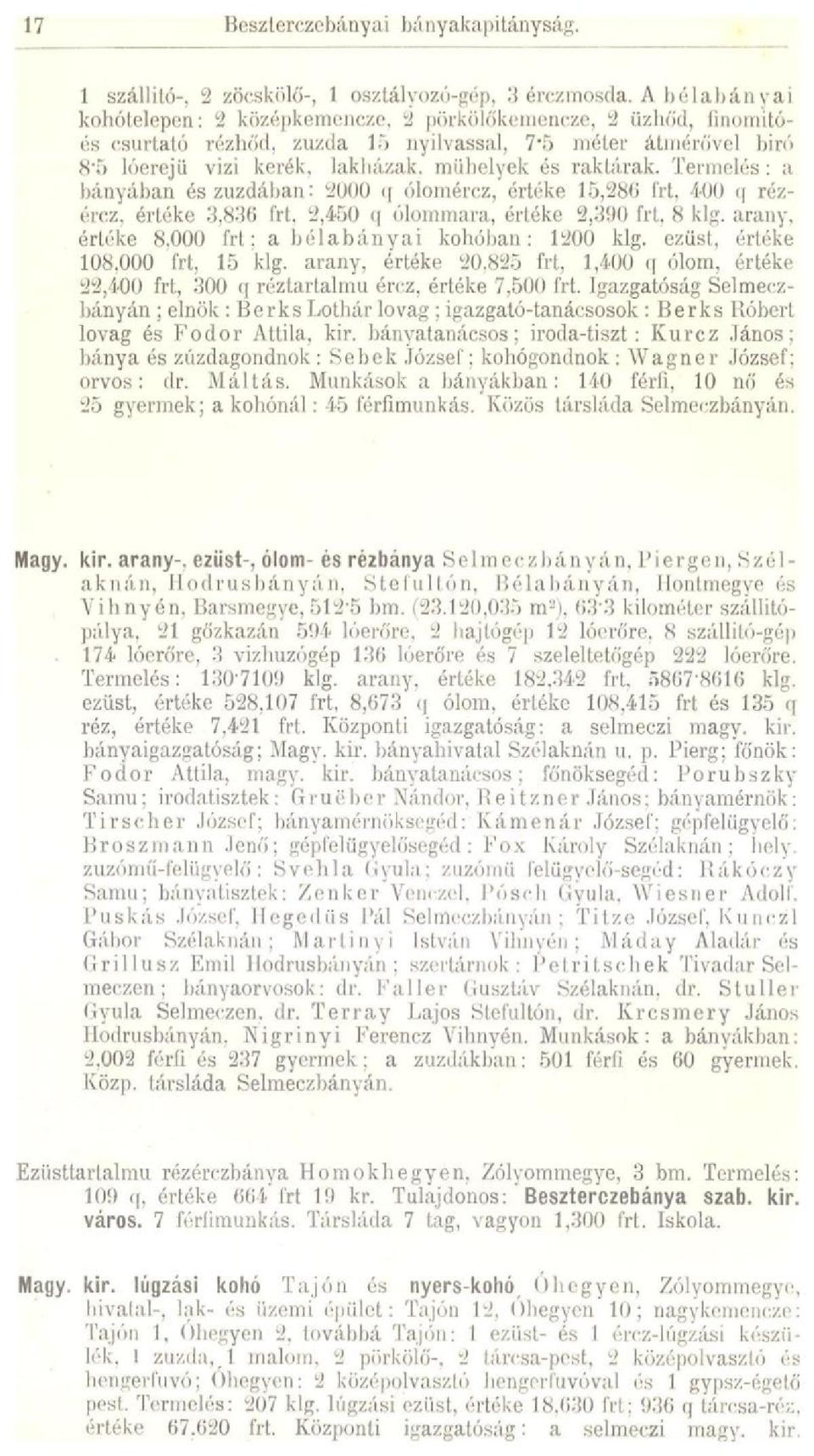 Termelés: a bányában és zúzdában: 2000 q ólomércz, értéke 15,280 írt, 400 q rézérez, értéke 3,836 Irt, 2,450 q ólommara, értéke 2,3110 frt. 8 klg.