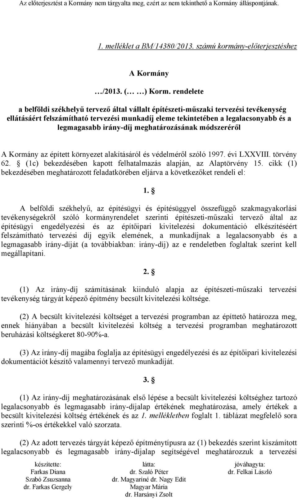 irány-díj meghatározásának módszeréről A Kormány az épített környezet alakításáról és védelméről szóló 1997. évi LXXVIII. törvény 62. (1c) bekezdésében kapott felhatalmazás alapján, az Alaptörvény 15.
