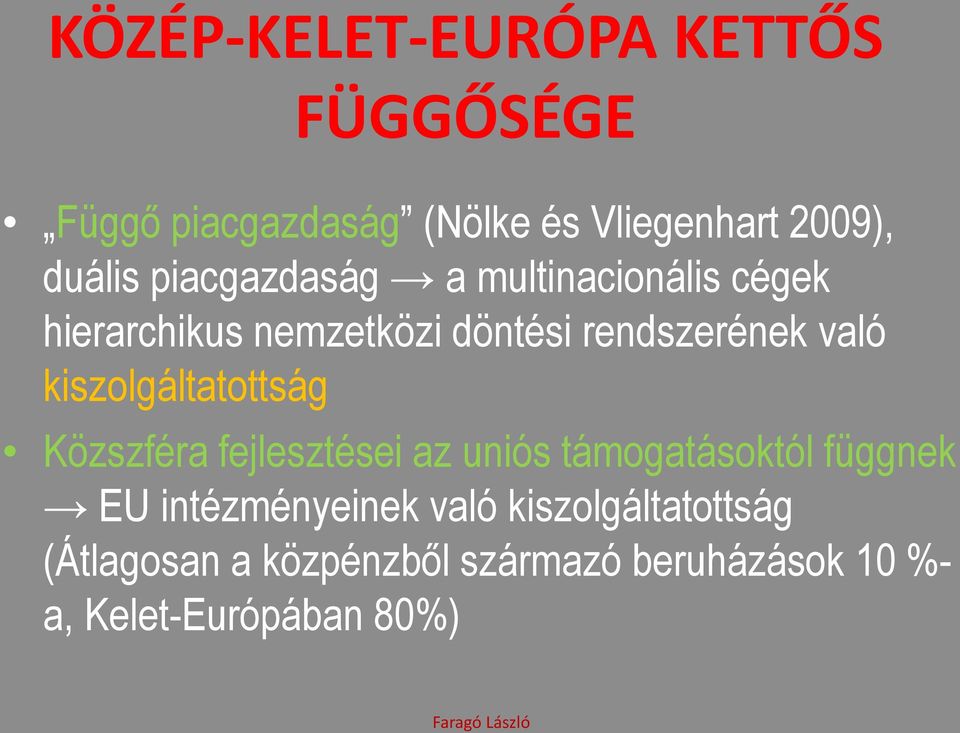 kiszolgáltatottság Közszféra fejlesztései az uniós támogatásoktól függnek EU intézményeinek