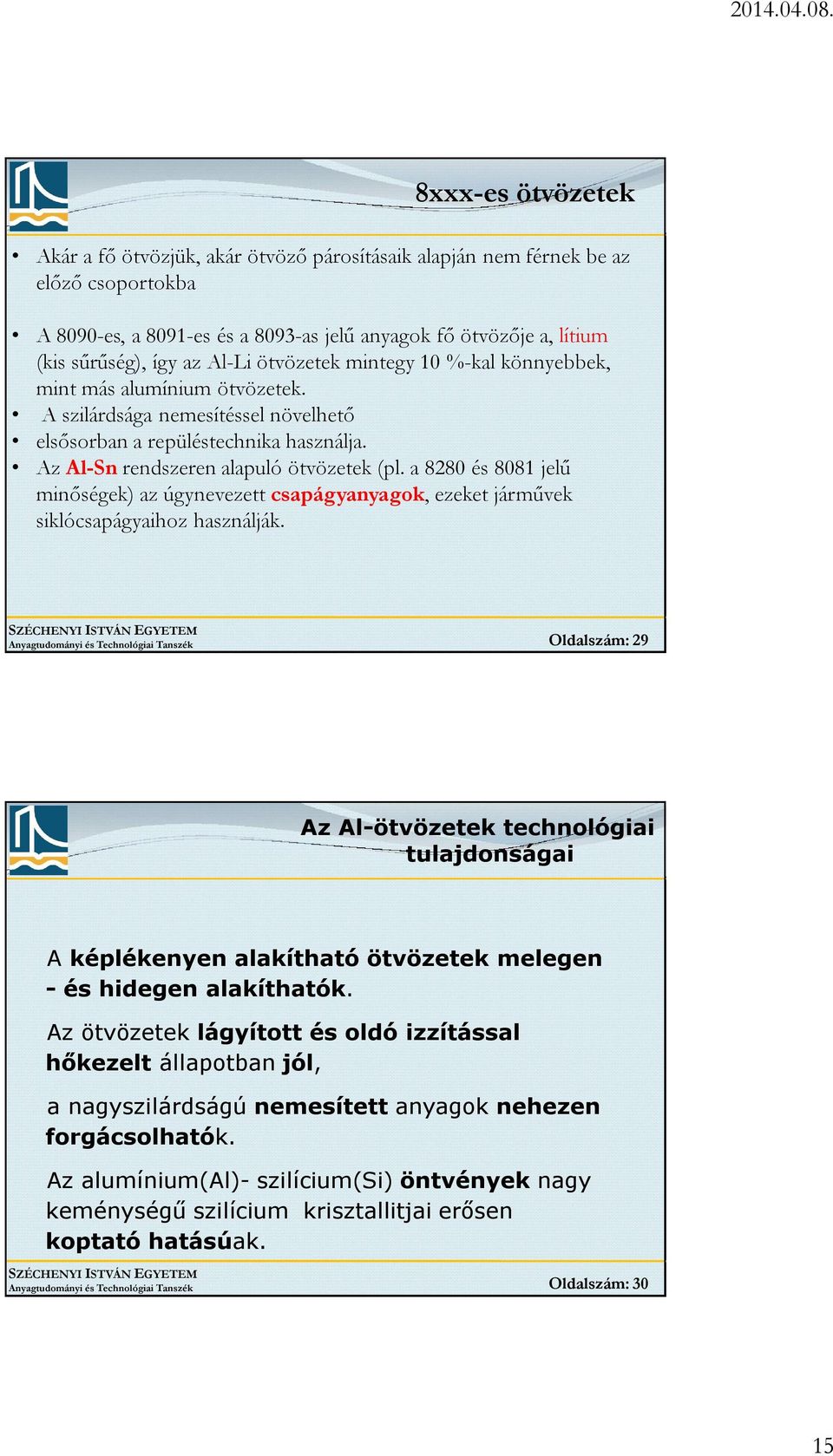 a 8280 és 8081 jelű minőségek) az úgynevezett csapágyanyagok, ezeket járművek siklócsapágyaihoz használják.