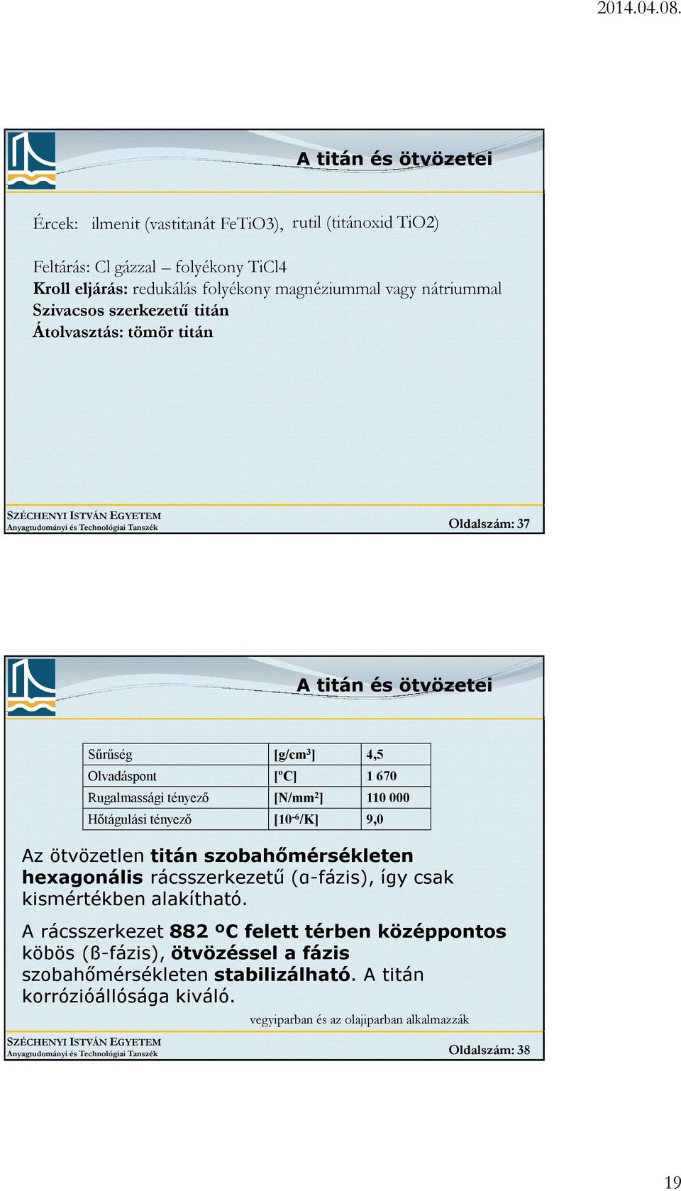 000 Hőtágulási tényező [10-6 /K] 9,0 Az ötvözetlen titán szobahőmérsékleten hexagonális rácsszerkezetű (α-fázis), így csak kismértékben alakítható.