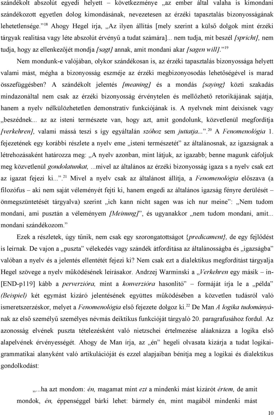 .. nem tudja, mit beszél [spricht], nem tudja, hogy az ellenkezőjét mondja [sagt] annak, amit mondani akar [sagen will].