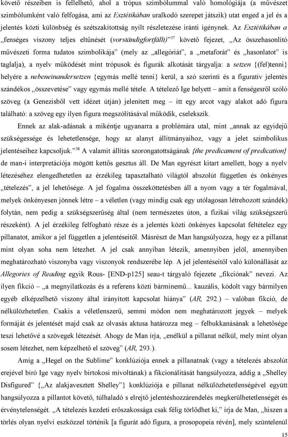 Az Esztétikában a fenséges viszony teljes eltűnését (vorständigfortfällt) 37 követő fejezet, Az összehasonlító művészeti forma tudatos szimbolikája (mely az allegóriát, a metaforát és hasonlatot is