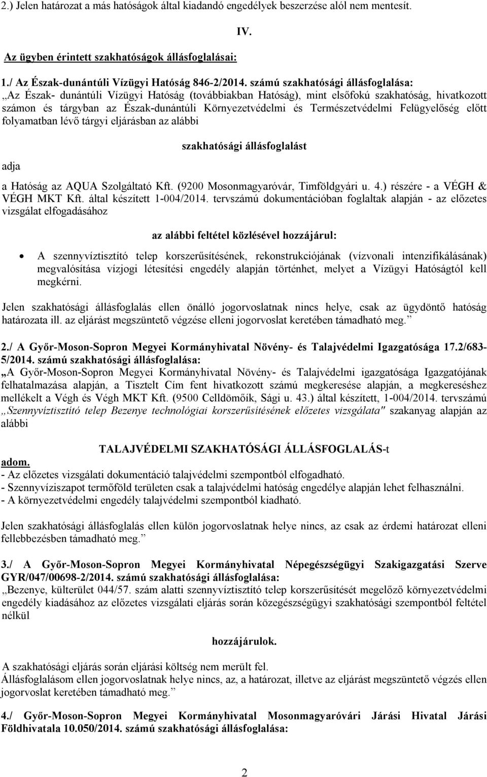 Természetvédelmi Felügyelőség előtt folyamatban lévő tárgyi eljárásban az alábbi adja szakhatósági állásfoglalást a Hatóság az AQUA Szolgáltató Kft. (9200 Mosonmagyaróvár, Timföldgyári u. 4.