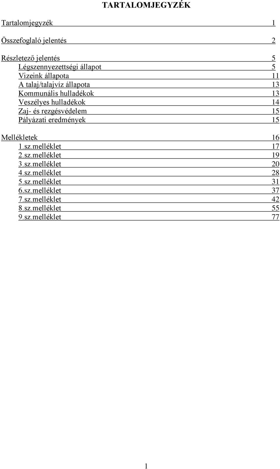 rezgésvédelem 15 Pályázati eredmények 15 Mellékletek 16 1.sz.melléklet 17 2.sz.melléklet 19 3.sz.melléklet 20 4.