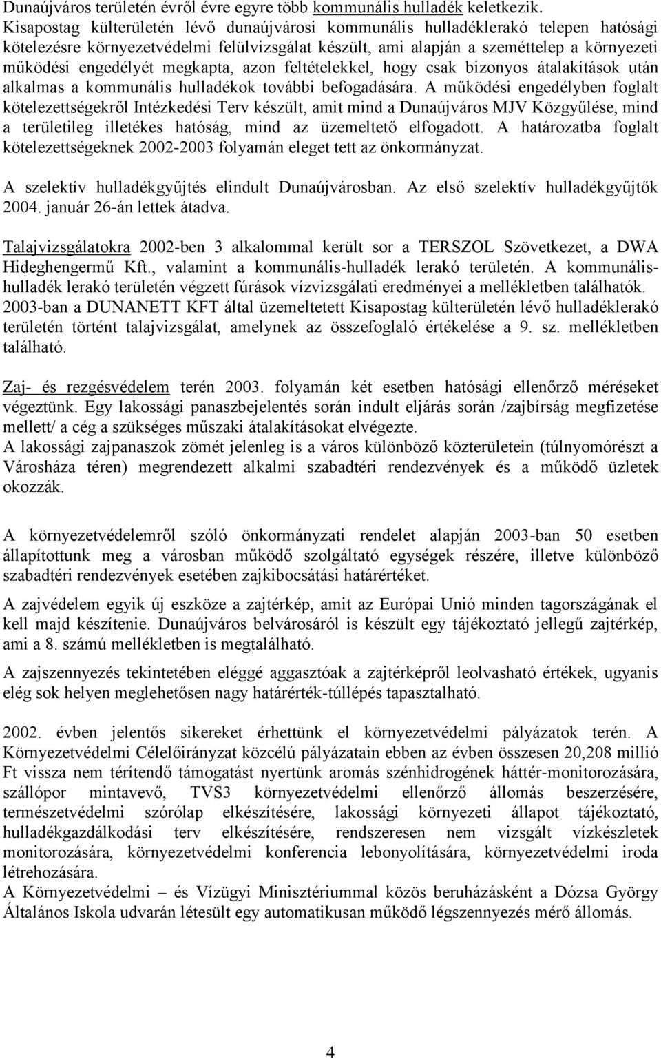 megkapta, azon feltételekkel, hogy csak bizonyos átalakítások után alkalmas a kommunális hulladékok további befogadására.