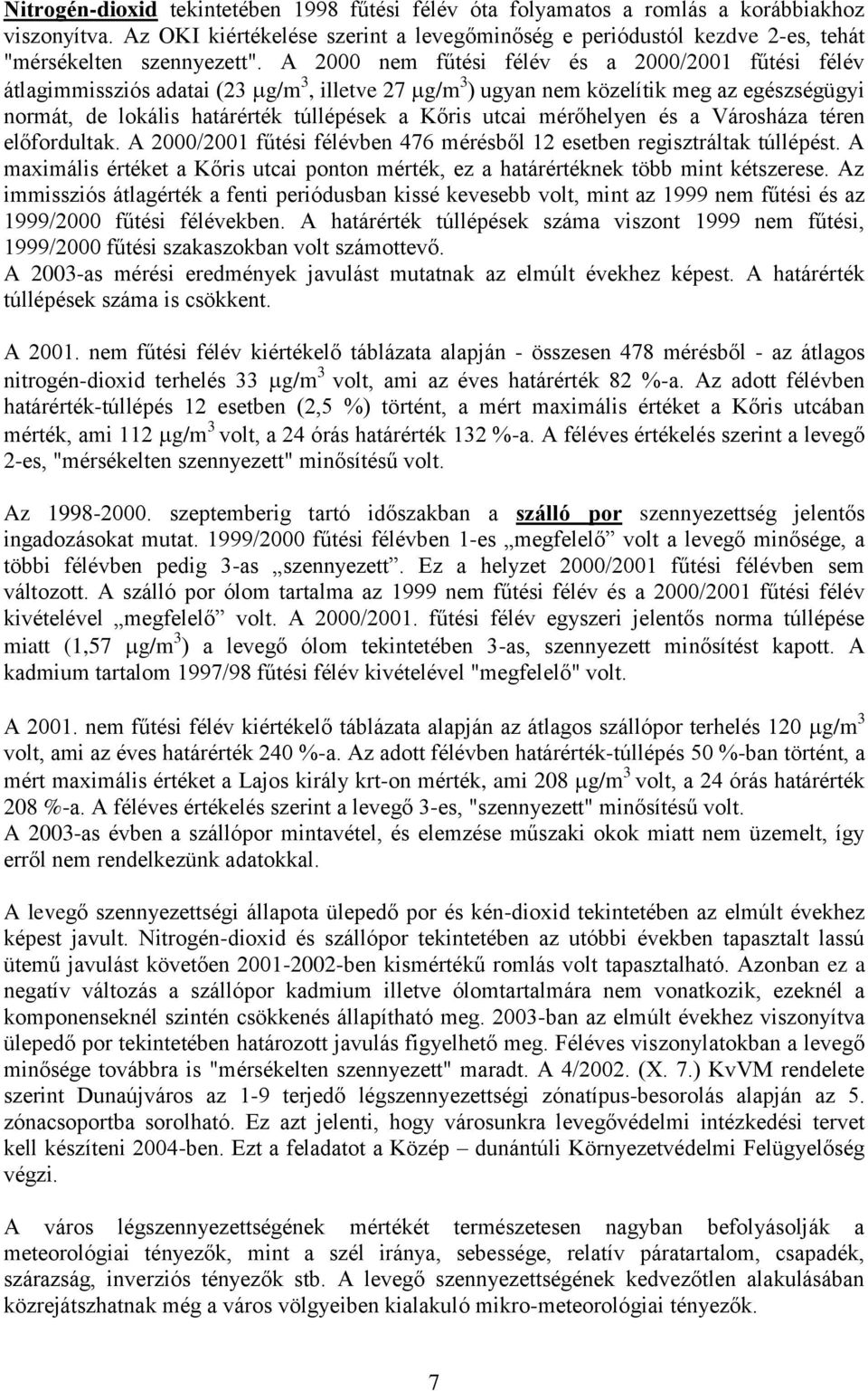 és a Városháza téren előfordultak. A 2000/2001 fűtési ben 476 mérésből 12 esetben regisztráltak túllépést. A maximális értéket a Kőris utcai ponton mérték, ez a határértéknek több mint kétszerese.